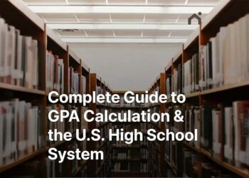 Complete Guide to GPA Calculation & the U.S. High School Grading System