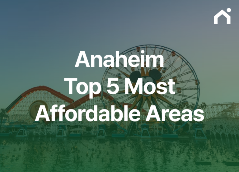 Anaheim Home Prices: Top 5 More Affordable Areas to Consider