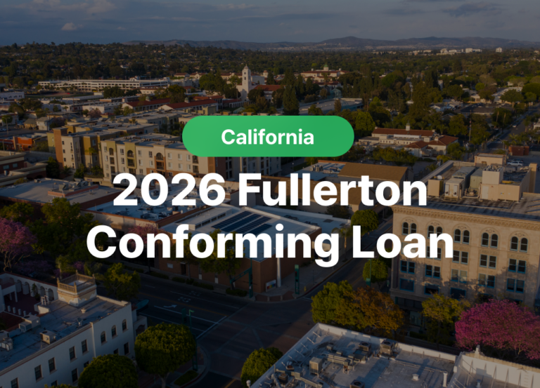 Fullerton Conforming Loan Limit 2026: CA Buyer Guide